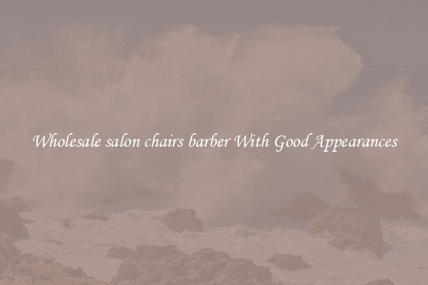 Wholesale salon chairs barber With Good Appearances