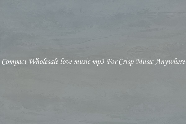 Compact Wholesale love music mp3 For Crisp Music Anywhere