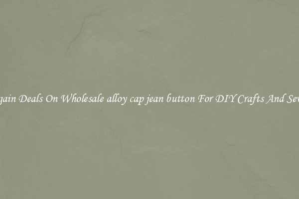 Bargain Deals On Wholesale alloy cap jean button For DIY Crafts And Sewing