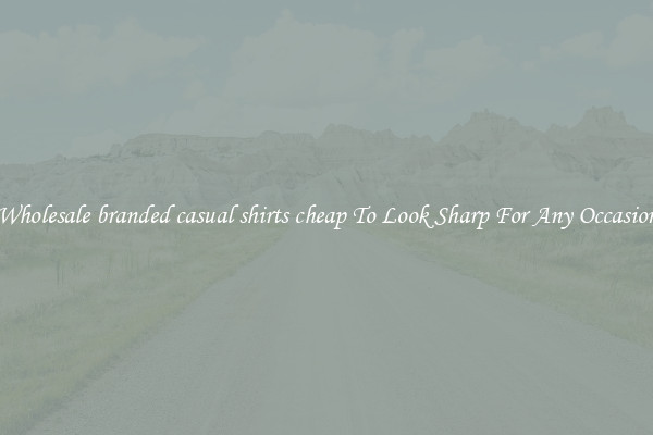 Wholesale branded casual shirts cheap To Look Sharp For Any Occasion