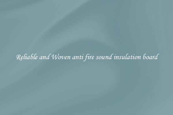 Reliable and Woven anti fire sound insulation board