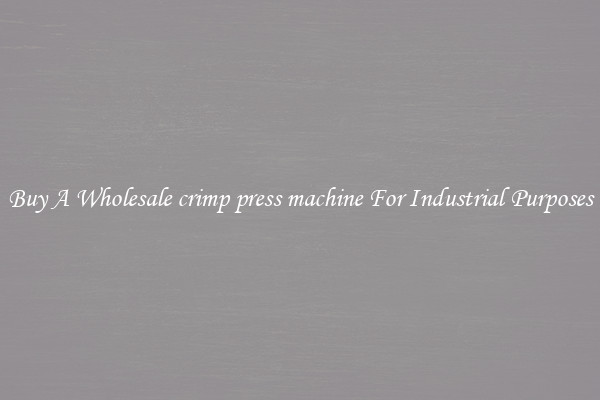 Buy A Wholesale crimp press machine For Industrial Purposes