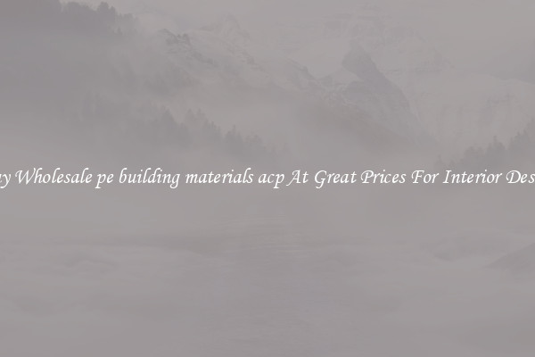 Buy Wholesale pe building materials acp At Great Prices For Interior Design