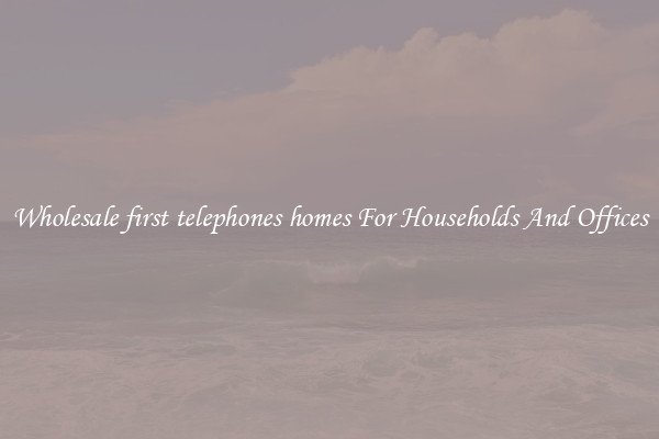 Wholesale first telephones homes For Households And Offices