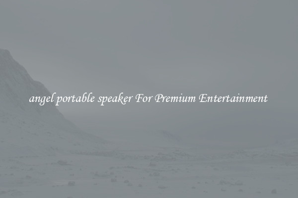 angel portable speaker For Premium Entertainment 