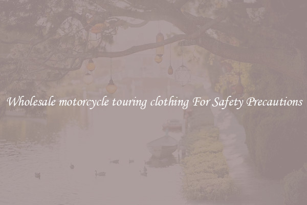 Wholesale motorcycle touring clothing For Safety Precautions