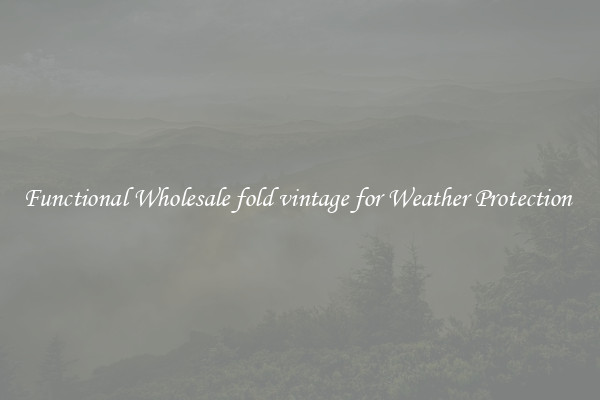 Functional Wholesale fold vintage for Weather Protection 