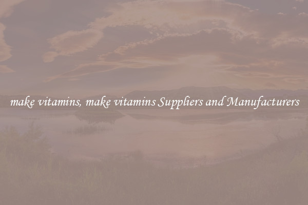 make vitamins, make vitamins Suppliers and Manufacturers