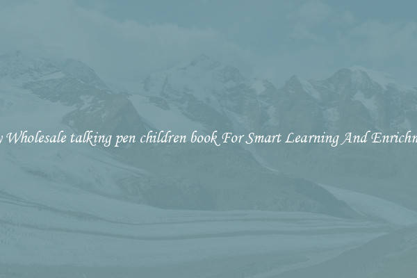 Buy Wholesale talking pen children book For Smart Learning And Enrichment