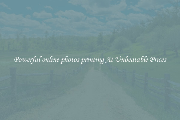 Powerful online photos printing At Unbeatable Prices
