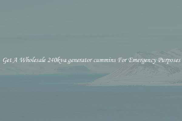 Get A Wholesale 240kva generator cummins For Emergency Purposes