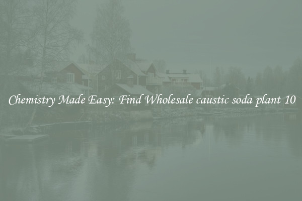 Chemistry Made Easy: Find Wholesale caustic soda plant 10