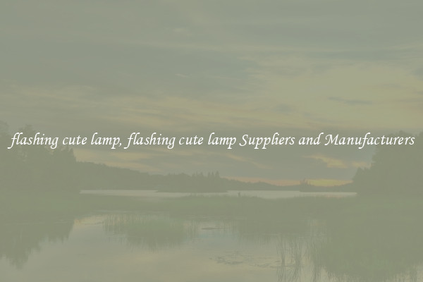 flashing cute lamp, flashing cute lamp Suppliers and Manufacturers