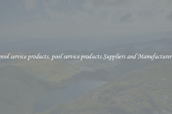 pool service products, pool service products Suppliers and Manufacturers