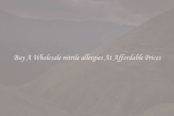 Buy A Wholesale nitrile allergies At Affordable Prices