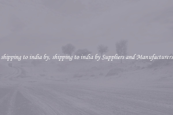 shipping to india by, shipping to india by Suppliers and Manufacturers
