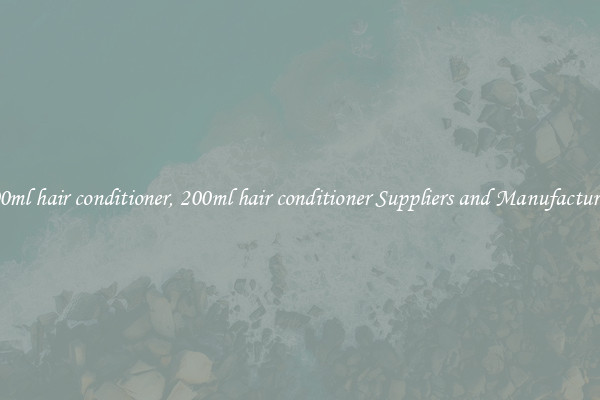 200ml hair conditioner, 200ml hair conditioner Suppliers and Manufacturers