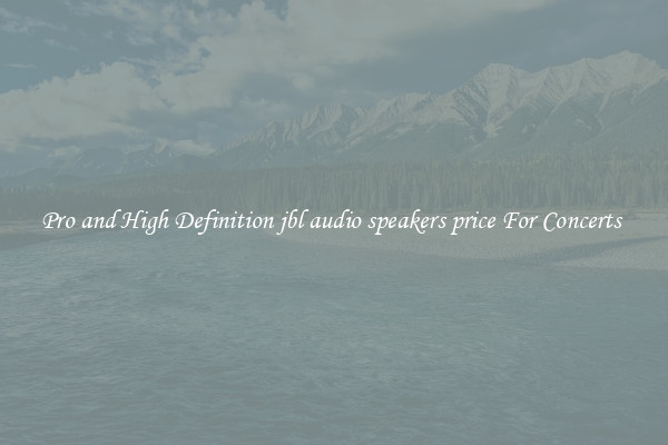 Pro and High Definition jbl audio speakers price For Concerts 