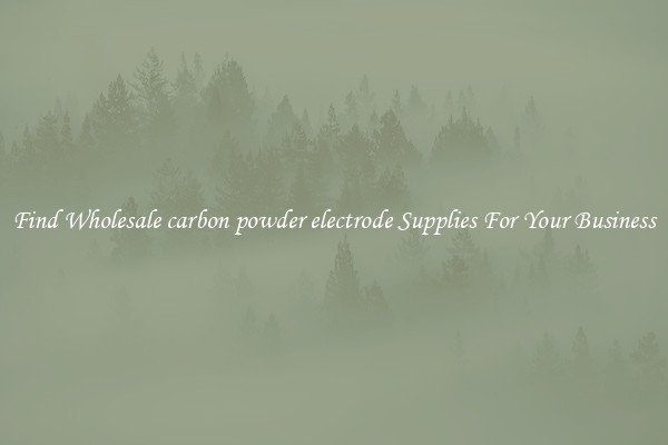 Find Wholesale carbon powder electrode Supplies For Your Business