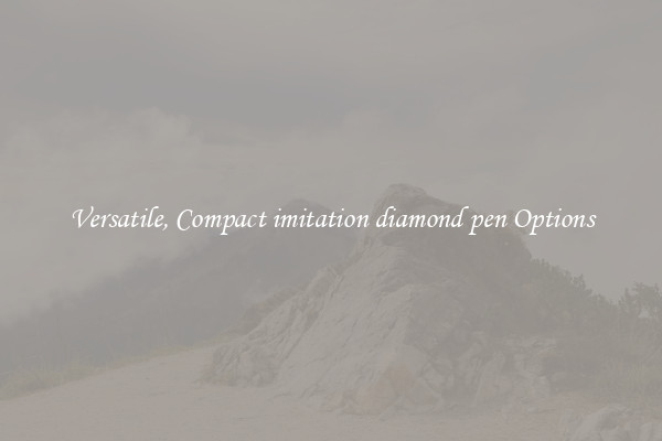 Versatile, Compact imitation diamond pen Options
