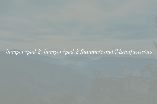 bumper ipad 2, bumper ipad 2 Suppliers and Manufacturers