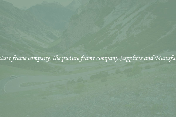the picture frame company, the picture frame company Suppliers and Manufacturers