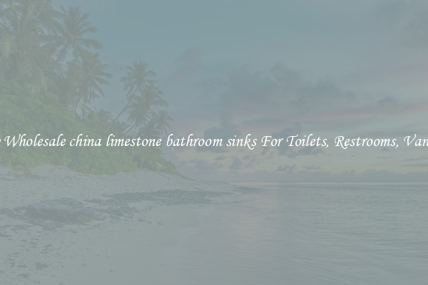 Buy Wholesale china limestone bathroom sinks For Toilets, Restrooms, Vanities