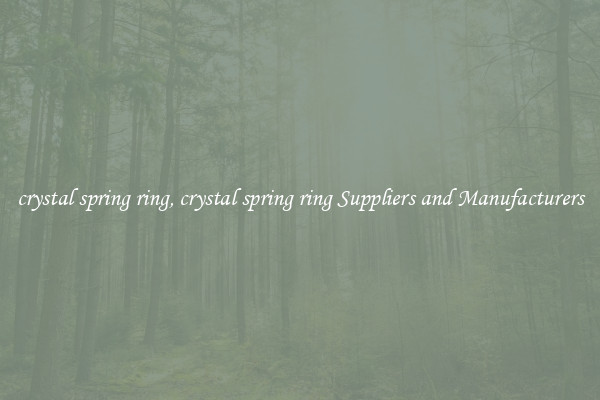 crystal spring ring, crystal spring ring Suppliers and Manufacturers