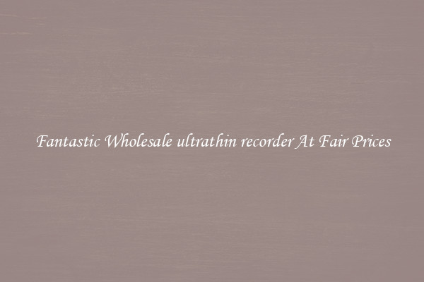 Fantastic Wholesale ultrathin recorder At Fair Prices