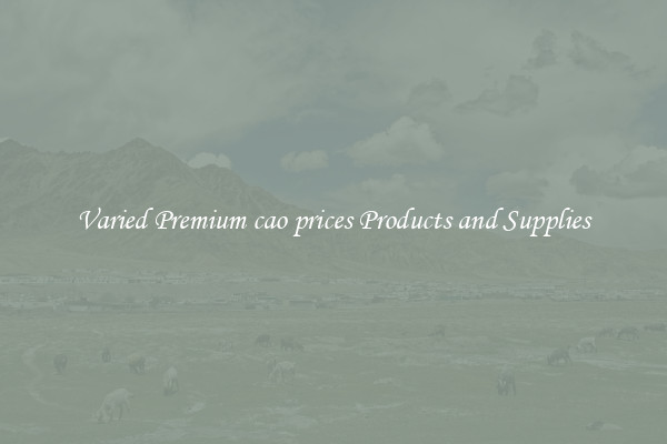 Varied Premium cao prices Products and Supplies