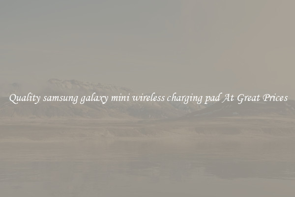 Quality samsung galaxy mini wireless charging pad At Great Prices