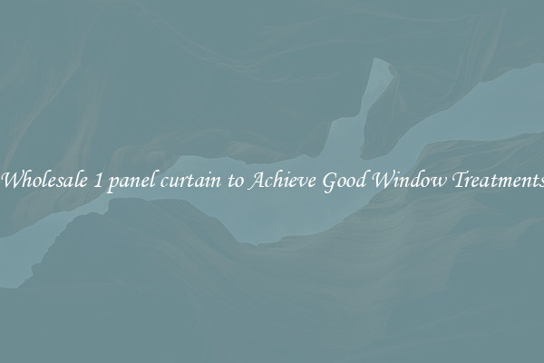 Wholesale 1 panel curtain to Achieve Good Window Treatments