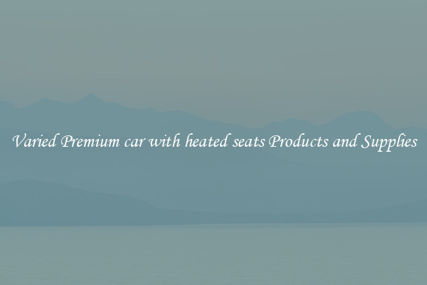 Varied Premium car with heated seats Products and Supplies