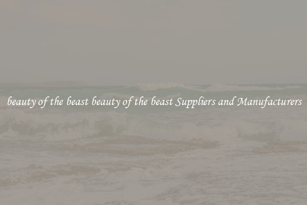 beauty of the beast beauty of the beast Suppliers and Manufacturers