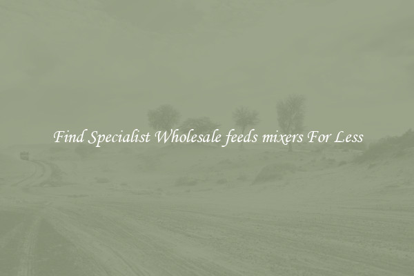  Find Specialist Wholesale feeds mixers For Less 
