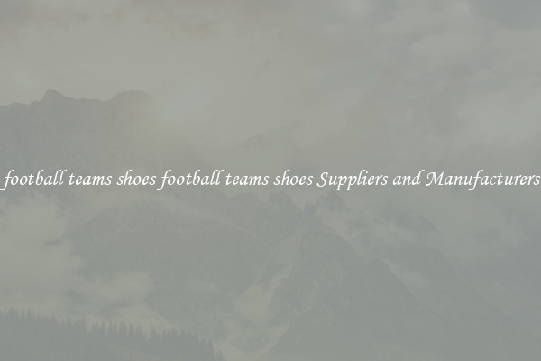 football teams shoes football teams shoes Suppliers and Manufacturers