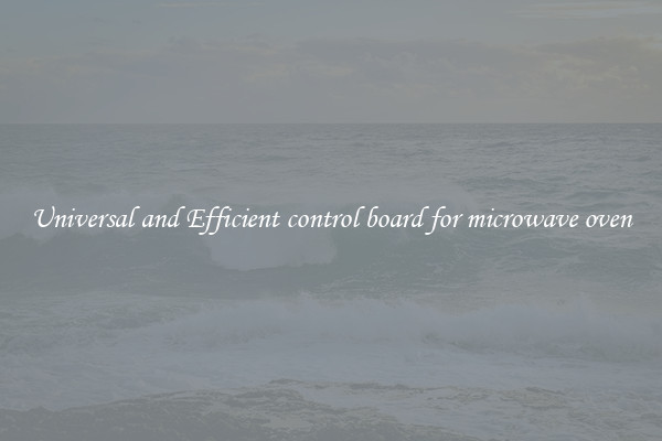 Universal and Efficient control board for microwave oven