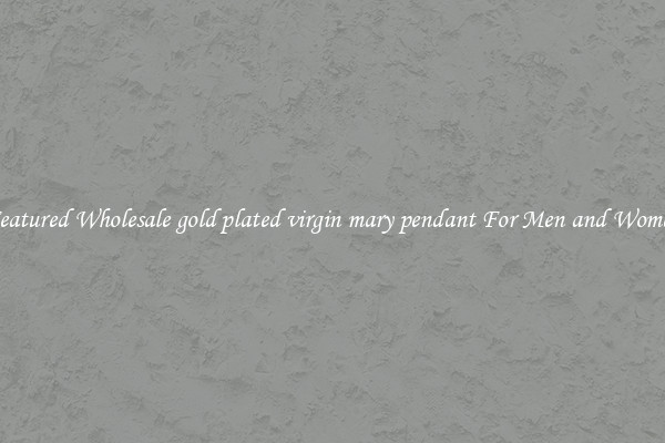 Featured Wholesale gold plated virgin mary pendant For Men and Women