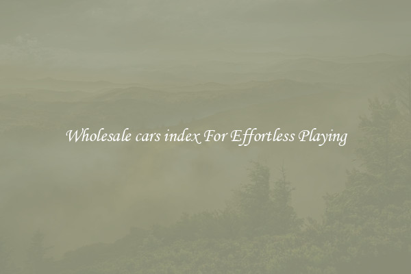 Wholesale cars index For Effortless Playing