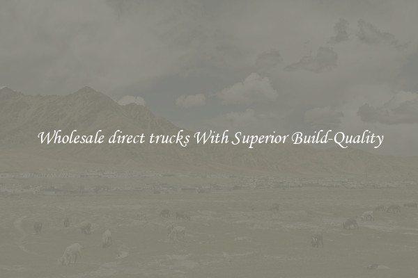 Wholesale direct trucks With Superior Build-Quality