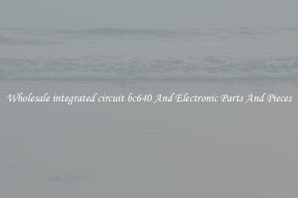 Wholesale integrated circuit bc640 And Electronic Parts And Pieces