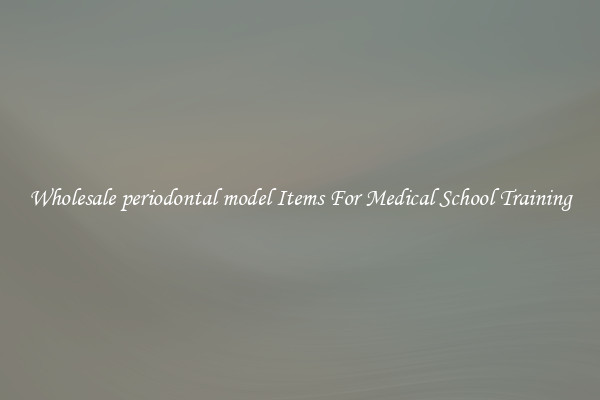 Wholesale periodontal model Items For Medical School Training