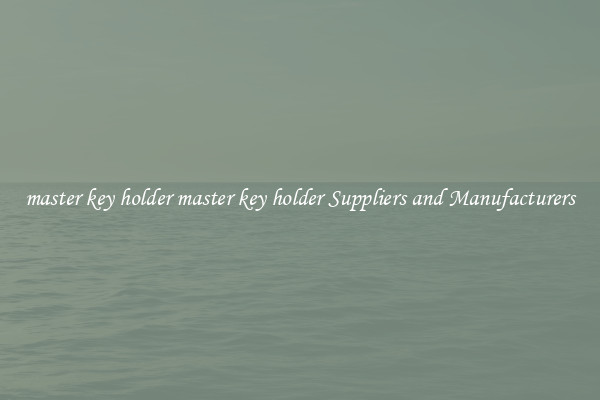 master key holder master key holder Suppliers and Manufacturers