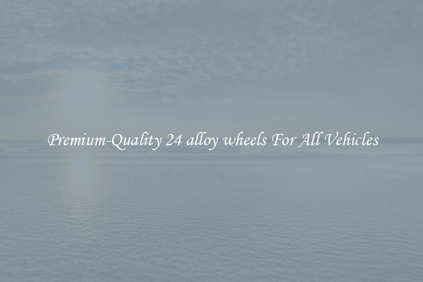 Premium-Quality 24 alloy wheels For All Vehicles