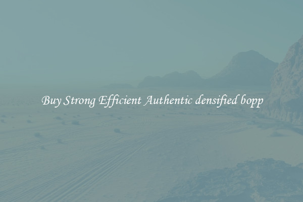 Buy Strong Efficient Authentic densified bopp