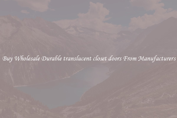Buy Wholesale Durable translucent closet doors From Manufacturers