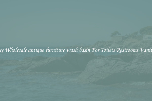 Buy Wholesale antique furniture wash basin For Toilets Restrooms Vanities