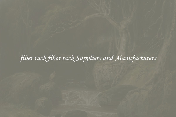 fiber rack fiber rack Suppliers and Manufacturers