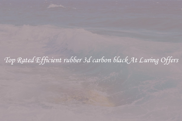 Top Rated Efficient rubber 3d carbon black At Luring Offers