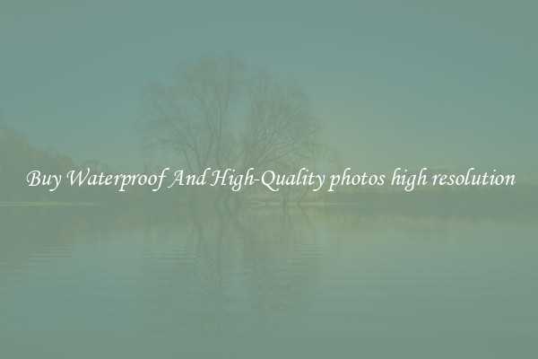 Buy Waterproof And High-Quality photos high resolution